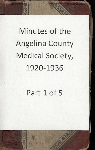 01 Minutes of the Angelina County Medical Society, 1920-1936 Part 1 of 5