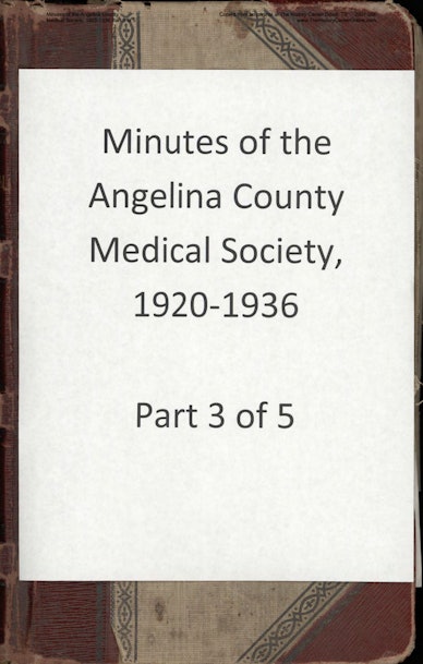 03 Minutes of the Angelina County Medical Society, 1920-1936 Part 3 of 5