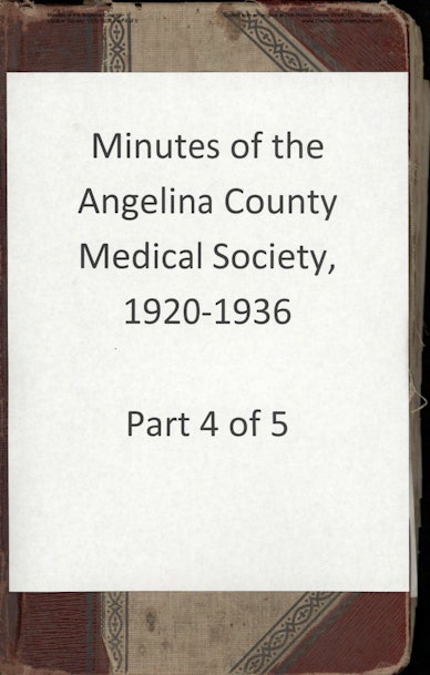 04 Minutes of the Angelina County Medical Society, 1920-1936 Part 4 of 5